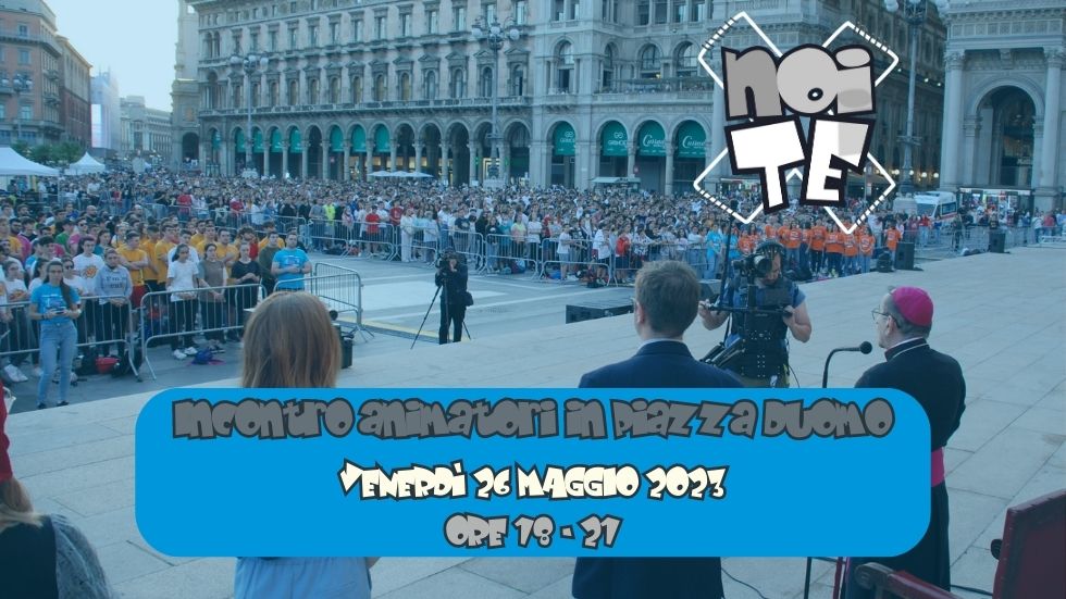 Incontro animatori in Piazza Duomo VENERDì 26 MAGGIO 2023 articolo