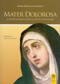 Mater Dolorosa, <br>l’Addolorata nella pietà popolare