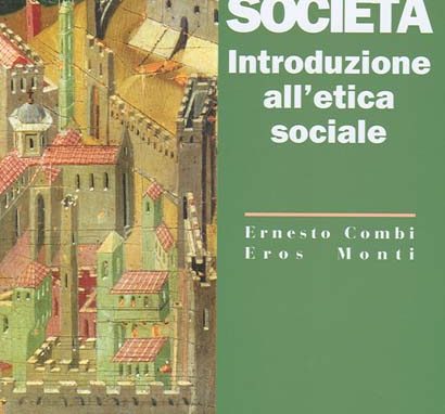Fede e socirtà. Introduzione all’etica sociale Ernesto Combi – Eros Monti, Centro Ambrosiano, 2005