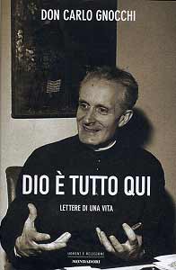 L’epistolario di don Carlo Gnocchi “DIO &Egrave; TUTTO QUI”