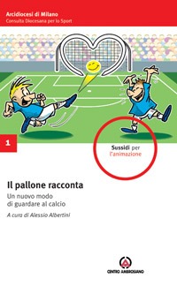 In un volume da poco nelle librerie IL PALLONE “DIVERSO” DI DON ALESSIO