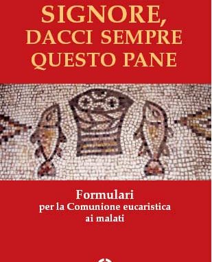L’ultima novità del Centro ambrosiano FORMULARI PER LA COMUNIONE EUCARISTICA AI MALATI