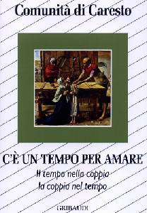 Dall’esperienza della Comunità di Caresto “C’È UN TEMPO PER AMARE”