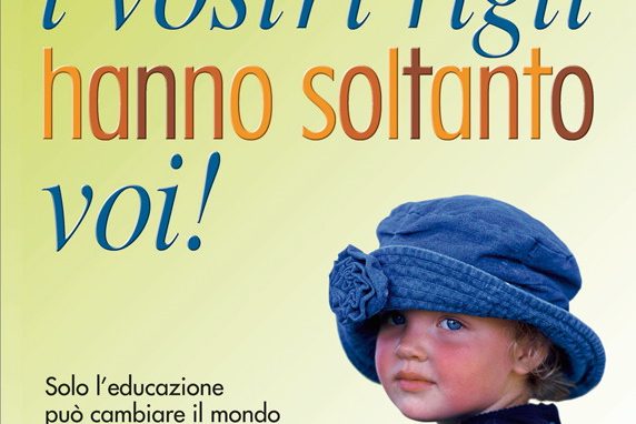 Scuola per genitori ed educatori “I VOSTRI FIGLI HANNO SOLTANTO VOI”