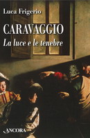 Dalle tenebre alla luce: l’arte davvero sacra di Caravaggio