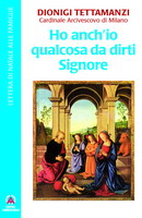 “Ho anch’io qualcosa da dirti Signore”