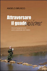 Attraversare il guado insieme. Accompagnamento psico-pastorale del malato