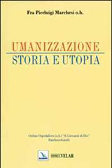 Umanizzazione: storia e utopia. Manuale di teologia pastorale sanitaria