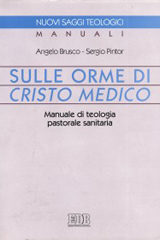 Sulle orme di Cristo medico. Manuale di teologia pastorale sanitaria