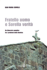 Fratello uomo e sorella verità. Un itinerario semplice tra i problemi della bioetica