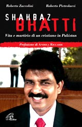 Shahbaz Bhatti: vita e martirio <br>di un cristiano in Pakistan