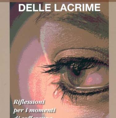 IL DONO DELLE LACRIME<br>Riflessioni per i momenti di sofferenza e di gioia