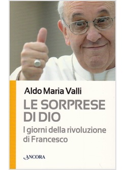 Papa Francesco: <br>«Apritevi alle sorprese di Dio»