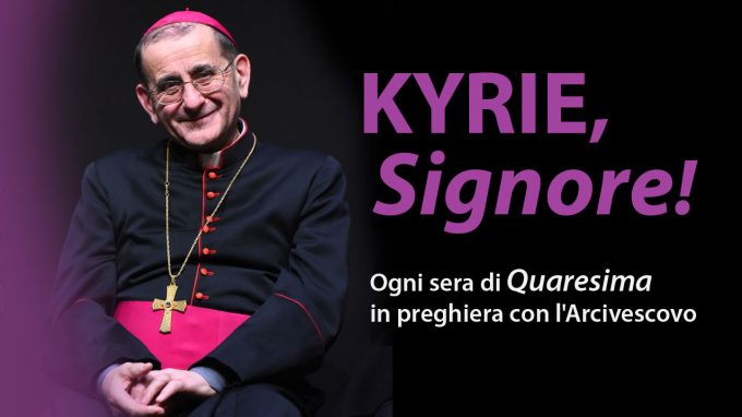 «Kyrie, Signore!»: ogni sera le meditazioni dell’Arcivescovo