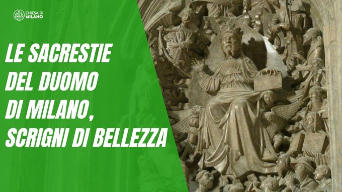 Le Sacrestie del Duomo di Milano, scrigni di bellezza